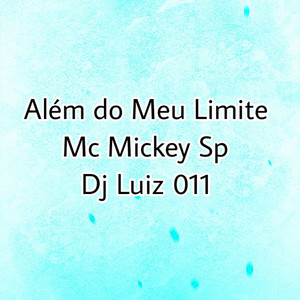 Mc Mickey Sp & DJ Luiz 011 - Além do Meu Limite
