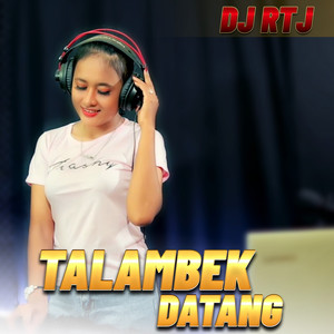 DJ RTJ - TALAMBEK DATANG