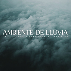 Ambiente De Lluvia: Una Eterna Colección De Lluvias album