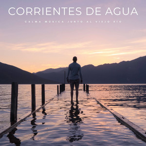 Corrientes De Agua: Calma Música Junto Al Viejo Río album