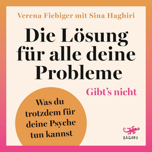 Die Lösung für alle deine Probleme: Gibt's nicht (Was du trotzdem für deine Psyche tun kannst)