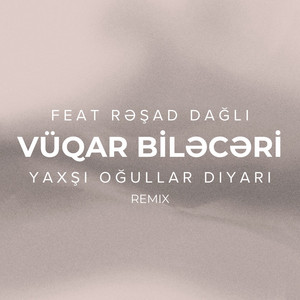 Vüqar Biləcəri - Yaxşı Oğullar Diyarı (feat. Rəşad Dağlı) [Remix]