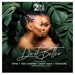 Do It Better by 2pm DJs, Emtee, Gigi Lamayne, Zaddy Swag, Touchline