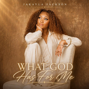 What God Has For Me by Jakayla Jackson