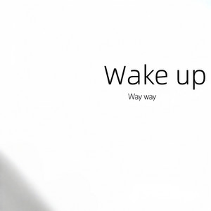 Wake up - Way way by 花哨