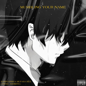 Mumbling Your Name by SarpDansh, Mufasa Rex, Ashmith