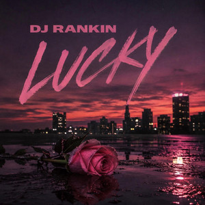 Lucky by DJ Rankin