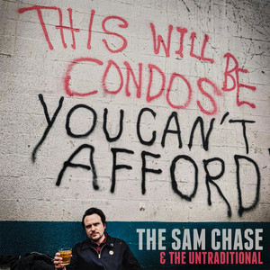 This Will Be Condos You Can't Afford by The Sam Chase, The Untraditional