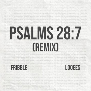 Psalms 28:7 - Remix by Looees, Fribble