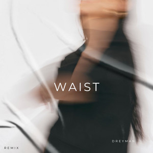 Waist - Ezekiel Kayode Remix by Dreyman, Ezekiel Kayode