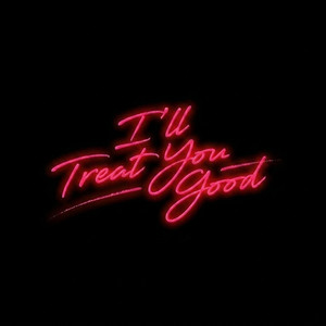 I'll Treat You Good by CALLMEJB