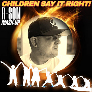 DJ R-SON - CHILDREN SAY IT RIGHT! (DJ R-SON MASH-UP)