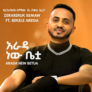 Zerabiruk Semaw - Arada New Betua (feat. Bekele Arega)