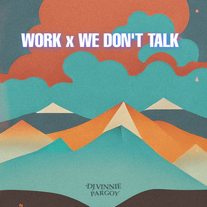 Work X We Don't Talk by DJ VINNIE PARGOY