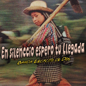 En Silencio Espero Tu Llegada by Banda Ejercito de Dios