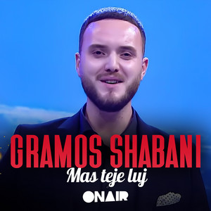 Gramos Shabani - Mas teje luj
