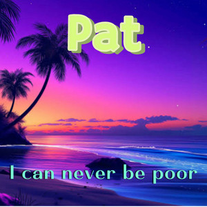 Pat - I Can Never Be Poor