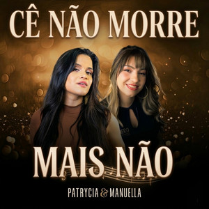 Cê Não Morre Mais Não