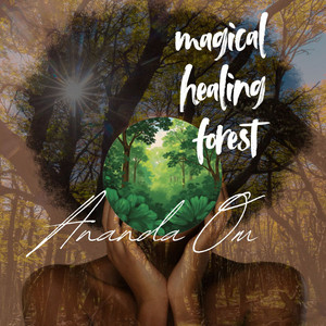 Magical Healing Forest by Gabi Gal, Ananda Om