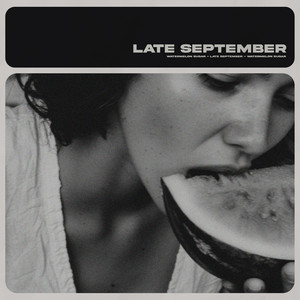 Watermelon Sugar by late september