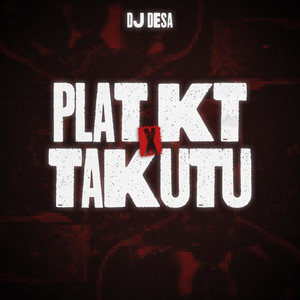 Plat KT x Takutu by DJ Desa