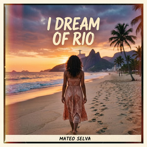 I Dream of Rio by Mateo Selva