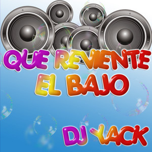 Dj Yack - Que Reviente El Bajo