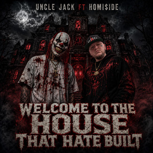 Welcome To The House That Hate Built by UncleJack1, Homi$ide
