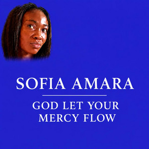 God Let Your Mercy Flow by Sofia Amara