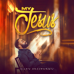 Richy Okechukwu - My Jesus