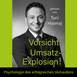 Vorsicht: Umsatz-Explosion! (Psychologie des erfolgreichen Verkaufens)