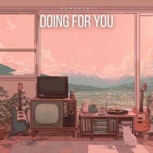 Doing for You by Komorebi