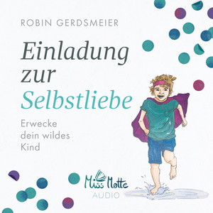 Einladung zur Selbstliebe (Erwecke dein wildes Kind)