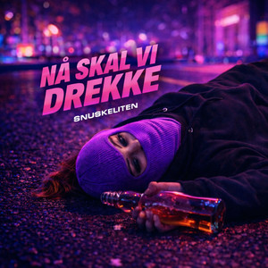 NÅ SKAL VI DREKKE by Snuskeliten, Snuskebazn