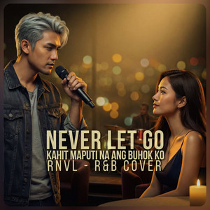 Never Let Go (Kahit Maputi Na Ang Buhok Ko) - R&B English x Tagalog Mix Version by RNVL Studio