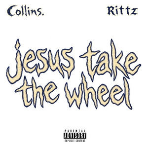 Jesus Take The Wheel (feat. Nova Phante) by Sincerely Collins, Rittz, Nova Phante