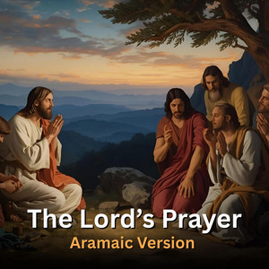 The Lord's Prayer in Aramaic by Ancient Harmonies