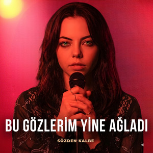 Bu Gözlerim Yine Ağladı by Sözden Kalbe
