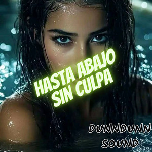 HASTA ABAJO SIN CULPA by DunnDunn Sound