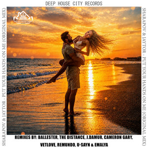 Put Your Hands on Me - Vetlove Remix by Jaytor, Sharapov, VetLove