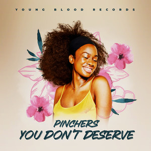You Don’t Deserve by Pinchers