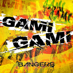 GAMI GAMI by BANGERS