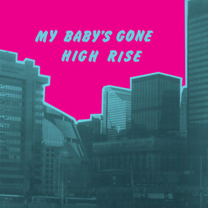 High Rise — My Baby's Gone (2026)