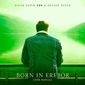 BORN IN EREBOR (E58 Remix) by Nikon Durin E58, Naveen Devda, E58