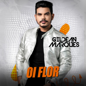 Gildean Marques - Oi Flor
