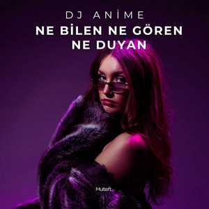 Ne Bilen Ne Gören Ne Duyan by DJ ANİME