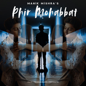 Manik Mishra - Phir Mohabbat (Manik Mishra Version)