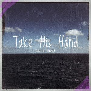 Take His Hand by Julianna Watkins