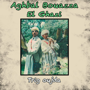 Aghbal Bouazza & El Ghazi - Trig oujda