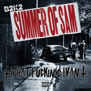 B2K2 (Summer of Sam) by That Fucking Ivan